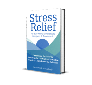 Stress Relief for Busy Moms, Entrepreneurs, Caregivers & Professional